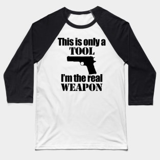 This is only a Tool, I'm the real weapon Baseball T-Shirt